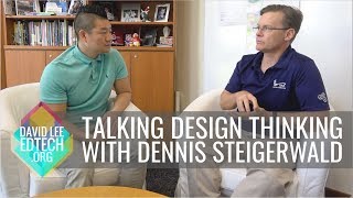 Talking Design Thinking with Educators - Dennis Steigerwald of Singapore American School