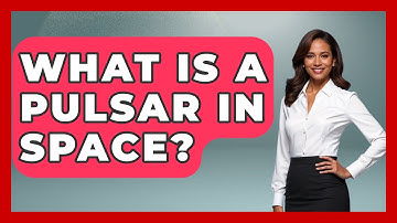 What Is A Pulsar In Space? - Physics Frontier