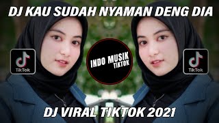 DJ TIK TOK TERBARU 2021 - DJ KAU SUDAH NYAMAN DENG DIA || REMIX TIKTOK VIRAL TERBARU 2021