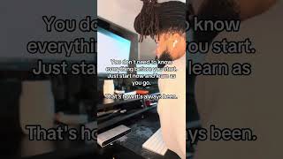 You don’t need to know everything before you start