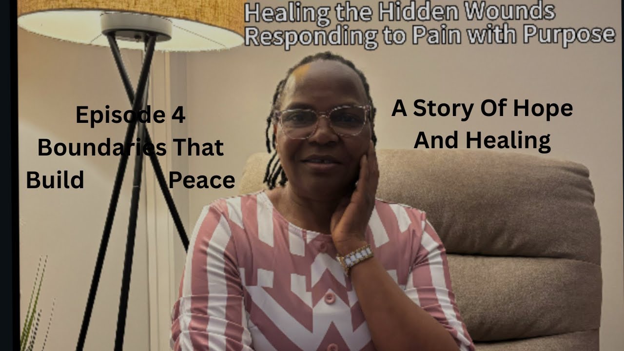 Healing the Hidden Wounds – Episode 4: Boundaries That Build Peace