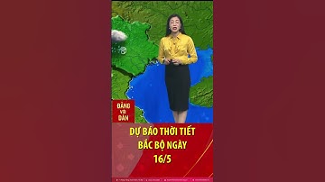 Thời tiết Bắc bộ ngày 16/5: Có mưa vừa, mưa to, đề phòng dông, lốc, sét, sạt lở đất