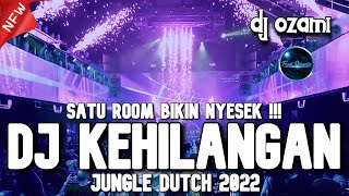 SATU ROOM BIKIN NYESEK !! DJ KEHILANGAN X UTUH NEW JUNGLE DUTCH 2022 FULL BASS