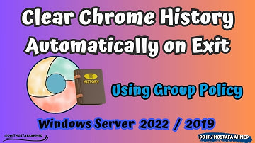 Configure Chrome to Clear Browsing History Automatically via Group Policy |Windows Server 2019/2022