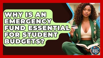 Why Is An Emergency Fund Essential For Student Budgets? - Student Score Builder