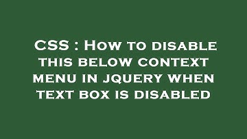 CSS : How to disable this below context menu in jquery when text box is disabled