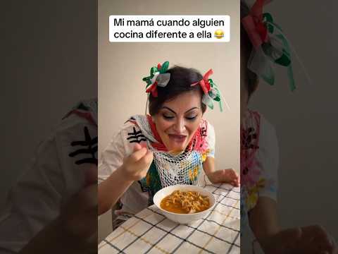 Mi mamá cuando cocina alguien diferente a ella