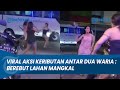 VIRAL! PERTIKAIAN ANTARA KEDUA WARIA : MAU NOLONG TAPI TAKUT