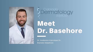 Meet Your Doctor: Dr. Basehore - Colorado Dermatology Institute