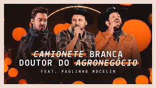 Video thumbnail of "Fernando & Sorocaba - Camionete Branca / Doutor do Agronegócio feat. Paulinho Mocelin"