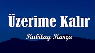 Kubilay Karça - Üzerime Kalır (Sözleri/Lyrics)