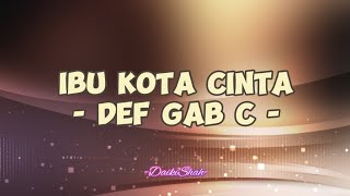 Def Gab C - Ibu Kota Cinta (Lirik Lagu)