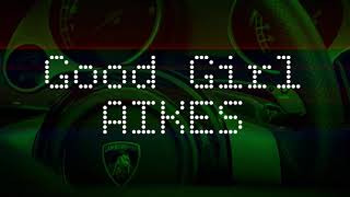 Aikes - Good Girl Audio Exclusive To Youtube.