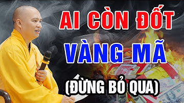 (Rất hay) Ai còn đốt VÀNG MÃ cho người mất, đừng bỏ qua bài giảng này - Thầy Thích Đạo Thịnh
