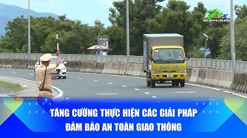 Tăng cường thực hiện các giải pháp đảm bảo an toàn giao thông | Báo và PTTH Lâm Đồng