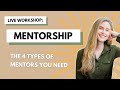 Live Workshop: Mentorship, The 4 Types of Mentors You Need