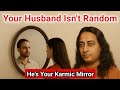 Your Husband Isn’t Random — He’s Your Karmic Mirror | The Truth Will Surprise You #spiritualgrowth