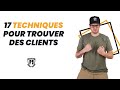 Mes 17 TECHNIQUES pour Trouver Des Clients !