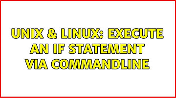 Unix & Linux: execute an if statement via commandline (2 Solutions!!)