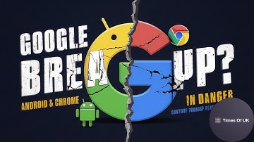 The US May Break Up Google: Android & Chrome at Risk