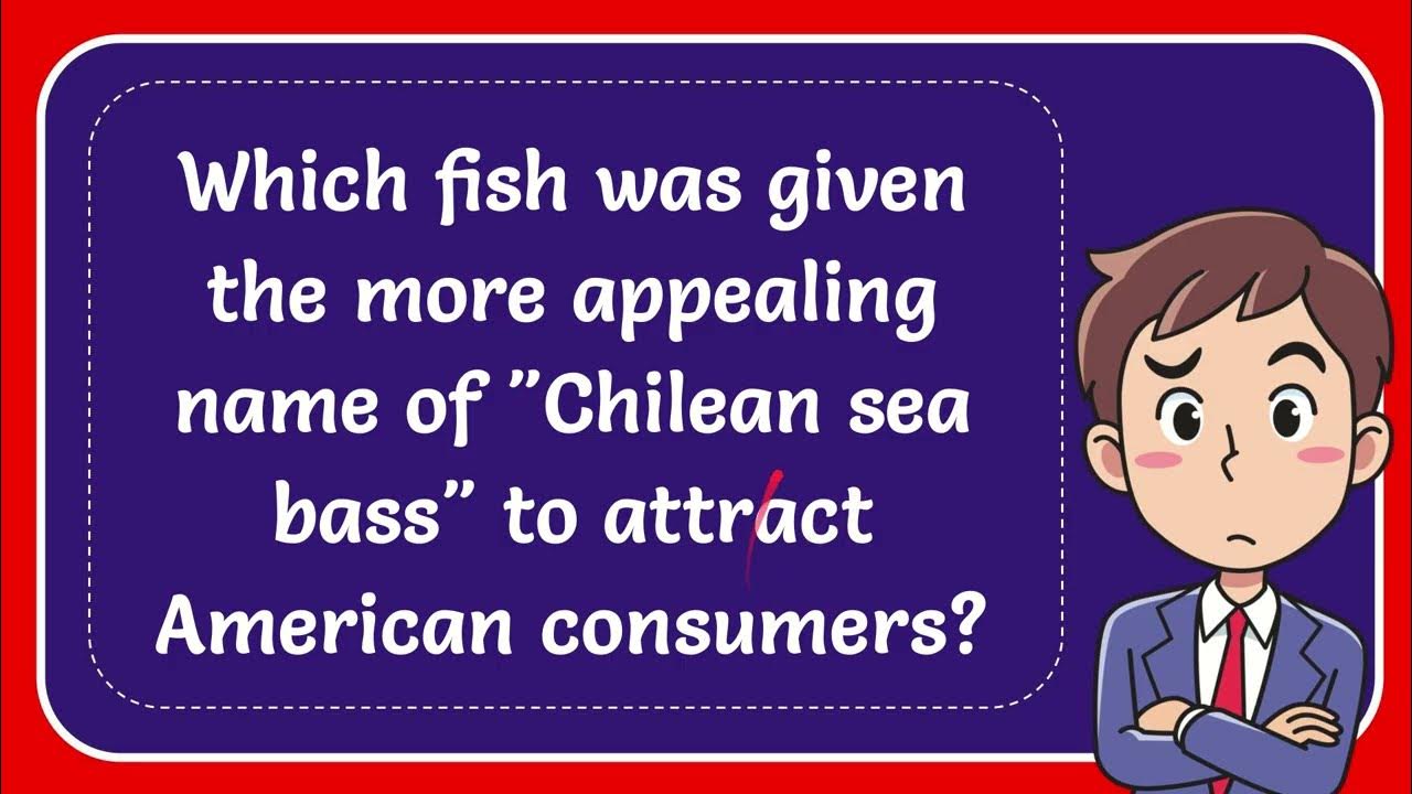 Which fish was given the more appealing name of "Chilean sea bass" to