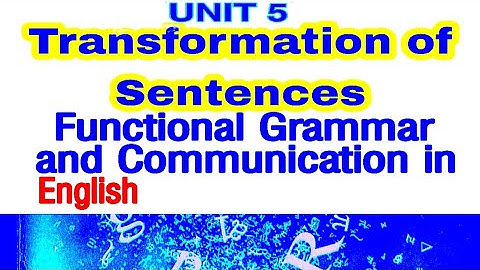 Functional Grammar and Communication in English22, UNIT 5 TRANSFORMATION OF SENTENCES