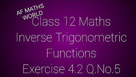 Class 12 Maths /Chapter 4/Inverse Trigonometric Functions/ Exercise 4.2 /Q.No.5/ AF MATHS WORLD