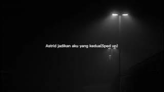 Astrid jadikan aku yang kedua(Sped up)