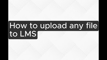 How to upload any file to the LMS portal