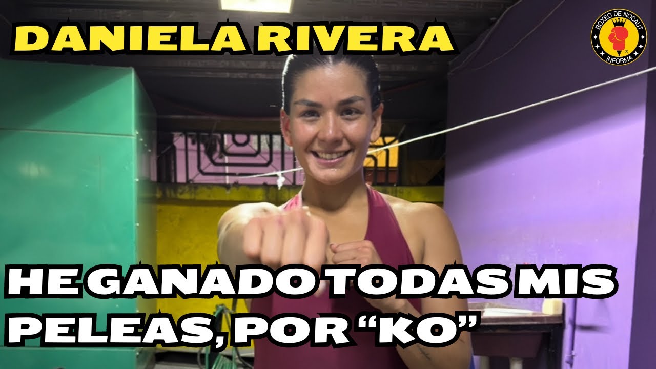 Daniela Rivera: Seguiré creciendo como peleadora para que vengan