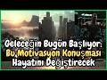 Geleceğin Bugün Başlıyor Bu Motivasyon Konuşması Hayatını Değiştirecek
