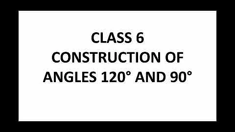 Class 6 Construction of Angles 90 and 120 degree