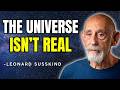 The Universe Isn’t Real — This Will Change Everything | Leonard Susskind