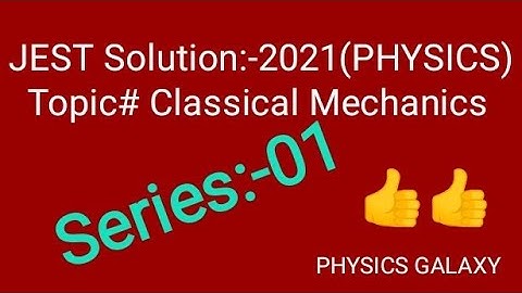 JEST-2021 Solution:Series-01【Classical Mechanics】PHYSICS GALAXY
