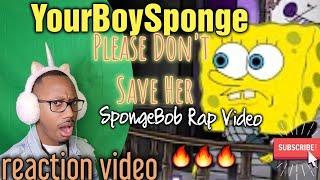 This is Fiyah LOL! YourBoySponge 'Please Don't Save Her' SpongeBob Rap REACTION video