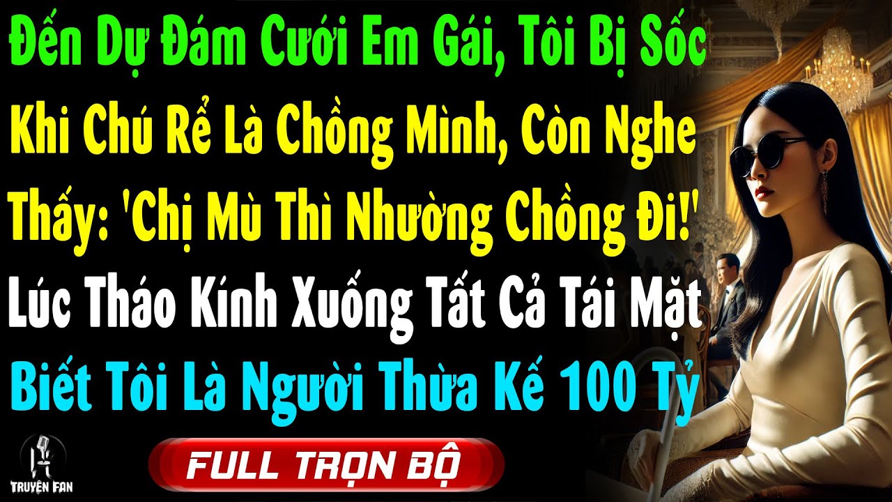 Đến Dự Đám Cưới Em Gái, Tôi Sốc Khi Chú Rể Là Chồng Mình, Cô Ta Còn Nói: Chị Mù Thì Nhường Chồng Đi!