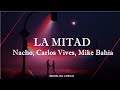 Nacho, Carlos Vives, Mike Bahía - La Mitad (Lyrics/Letra)