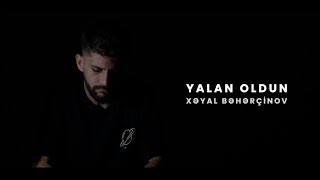 Xəyal Bəhərçinov — Yalan Oldun (Official Music Video)