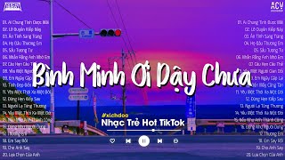 Bình Minh Ơi Dậy Chưa, Cafe Sáng Với Tôi Được Không... Ai Chung Tình Được Mãi | Nhạc Trẻ Nhẹ Nhàng