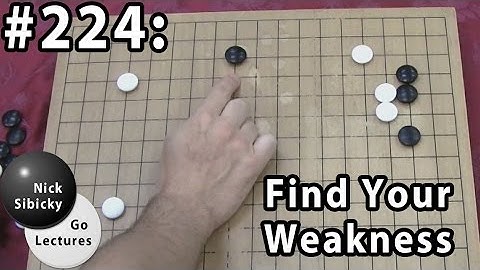 Nick Sibicky Go Lecture #224  - Find Your Weakness
