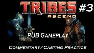 Tribes Ascend - PUB Commentary/Casting Practice Ep3