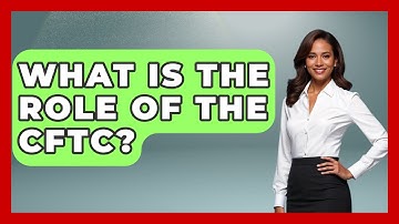 What Is The Role Of The CFTC? - Stock and Options Playbook