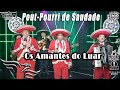 Pout-Pourri de Saudade - OS AMANTES DO LUAR (Gravado em Estúdio)