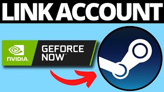 How To Link Geforce NOW To Steam