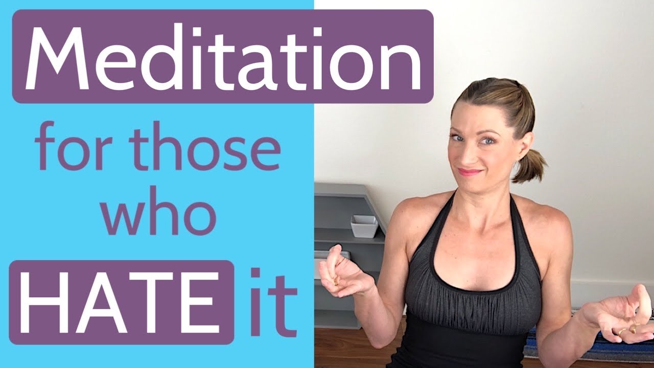 MEDITATION FOR PEOPLE WHO HATE MEDITATION!