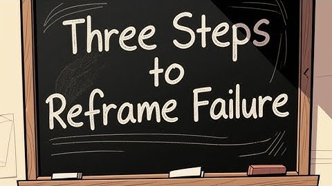 Reframe Failure  How to Turn Every Setback into a Lesson
