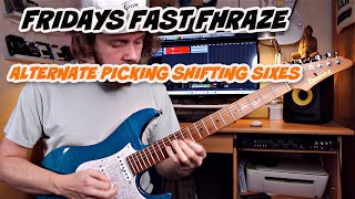 FRIDAYZ FAST FHRAZE: Shifty Alternate Picking Groups of 6