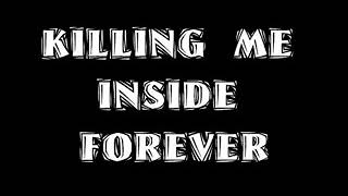 Killing Me Inside Forever
