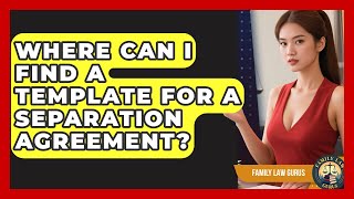 Where Can I Find a Template for a Separation Agreement? | Family Law Gurus News