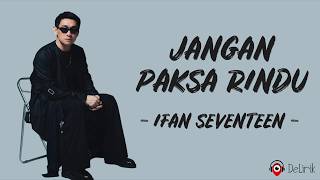 Jangan Paksa Rindu  Ifan Seventeen lirik Lagu  Bila Memang Kau Tak Bisa Bersama